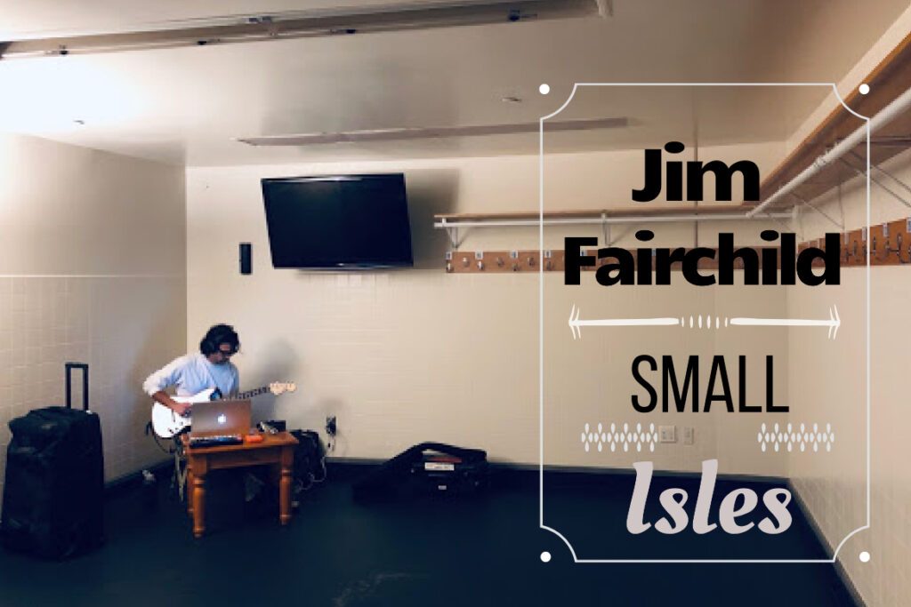 Jim Fairchild, Music, Small Isles, Modest Mouse, Grandaddy, Guitarist, Indie Music, Mason Vera Paine, AKP Recordings, Dangerbird Records