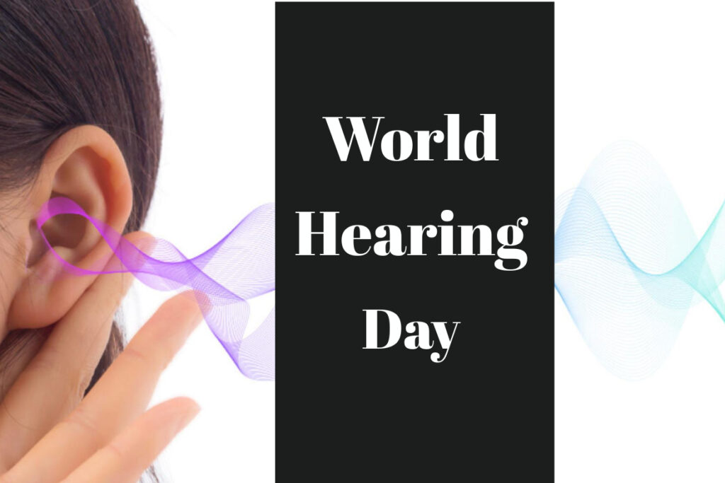 WHO, World Health Organization, Hearing Loss, Protective Hearing, World Hearing Day, March 3